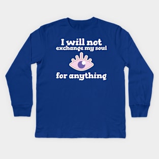 I will not Exchange my Soul for Anything Kids Long Sleeve T-Shirt